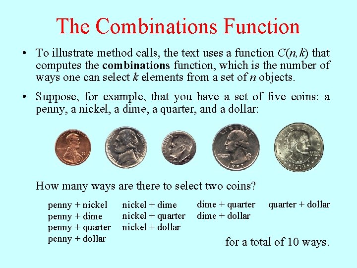 The Combinations Function • To illustrate method calls, the text uses a function C(n,