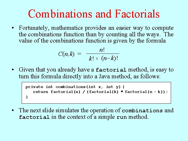 Combinations and Factorials • Fortunately, mathematics provides an easier way to compute the combinations
