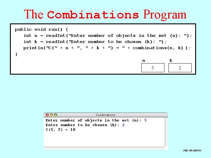 The Combinations Program public void run() { int n = read. Int("Enter number in