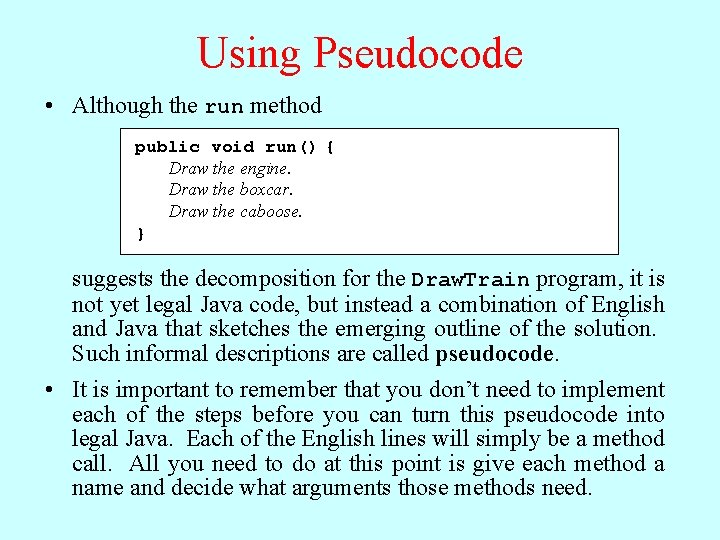 Using Pseudocode • Although the run method public void run() { Draw the engine.