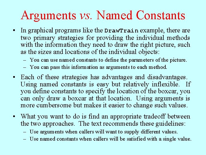 Arguments vs. Named Constants • In graphical programs like the Draw. Train example, there