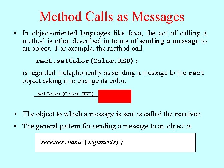 Method Calls as Messages • In object-oriented languages like Java, the act of calling