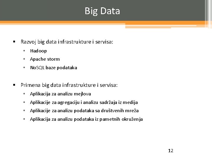 Big Data § Razvoj big data infrastrukture i servisa: ▫ Hadoop ▫ Apache storm