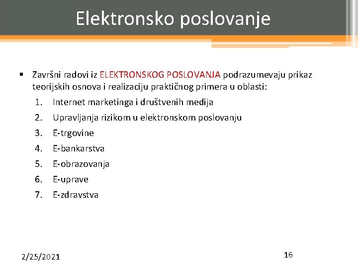 Elektronsko poslovanje § Završni radovi iz ELEKTRONSKOG POSLOVANJA podrazumevaju prikaz teorijskih osnova i realizaciju