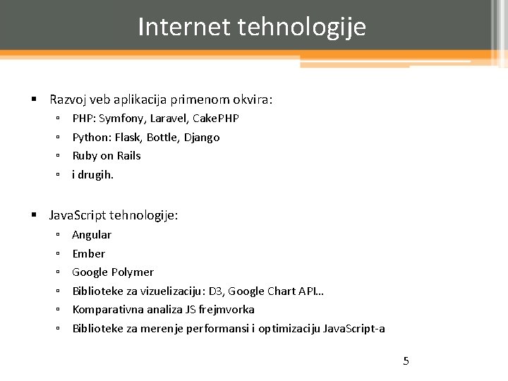 Internet tehnologije § Razvoj veb aplikacija primenom okvira: ▫ ▫ PHP: Symfony, Laravel, Cake.