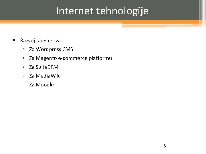 Internet tehnologije § Razvoj plugin-ova: ▫ Za Wordpress CMS ▫ Za Magento e-commerce platformu