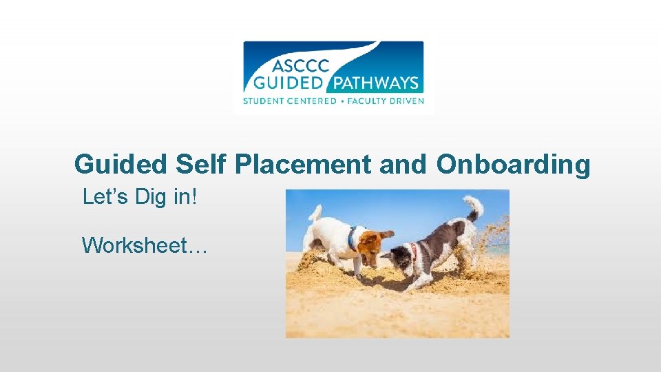 Guided Self Placement and Onboarding Let’s Dig in! Worksheet… 