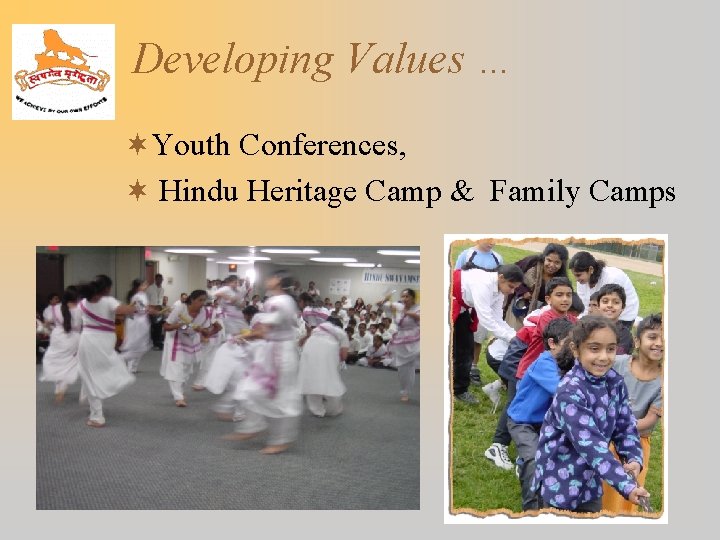 Developing Values … ¬Youth Conferences, ¬ Hindu Heritage Camp & Family Camps 
