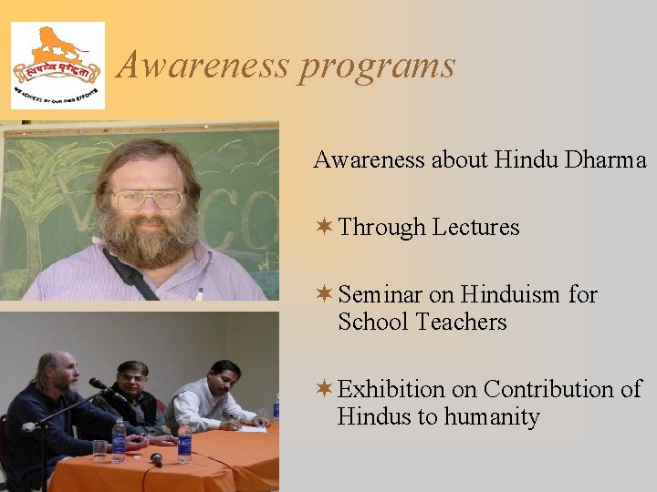 Awareness programs Awareness about Hindu Dharma ¬ Through Lectures ¬ Seminar on Hinduism for