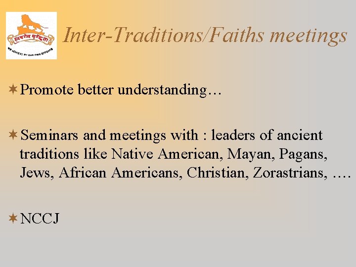 Inter-Traditions/Faiths meetings ¬Promote better understanding… ¬Seminars and meetings with : leaders of ancient traditions