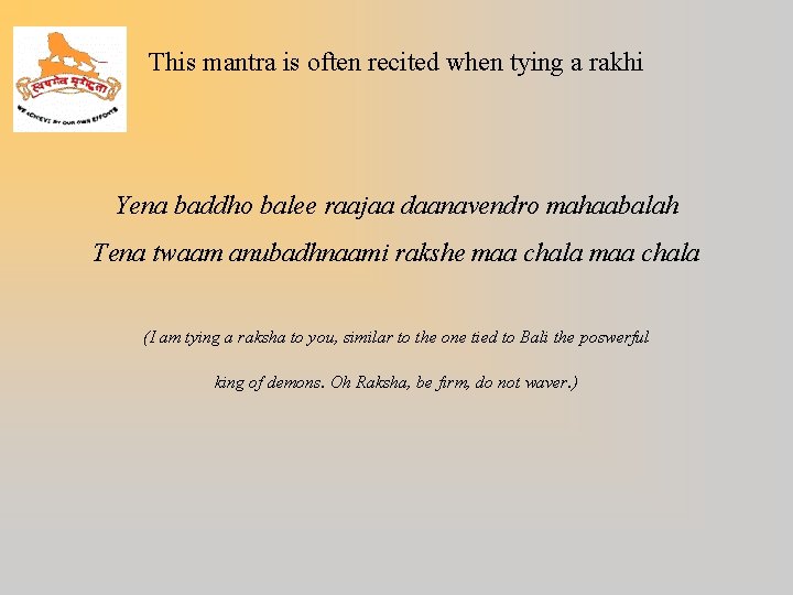 This mantra is often recited when tying a rakhi Yena baddho balee raajaa daanavendro