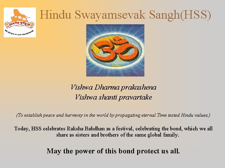 Hindu Swayamsevak Sangh(HSS) Vishwa Dharma prakashena Vishwa shanti pravartake (To establish peace and harmony