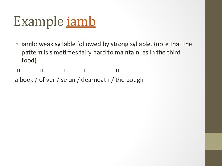 Example iamb • iamb: weak syllable followed by strong syllable. (note that the pattern