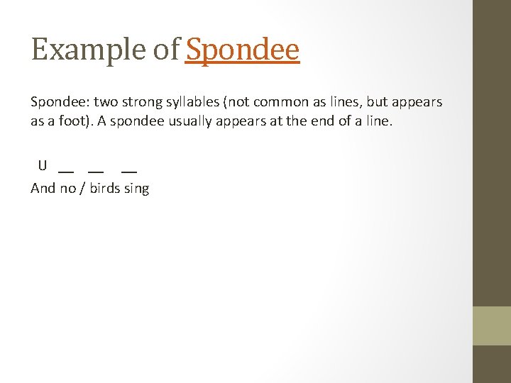 Example of Spondee: two strong syllables (not common as lines, but appears as a