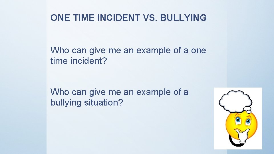 ONE TIME INCIDENT VS. BULLYING Who can give me an example of a one