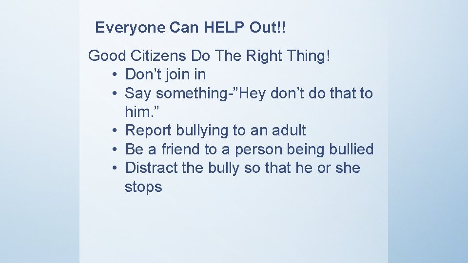 Everyone Can HELP Out!! Good Citizens Do The Right Thing! • Don’t join in