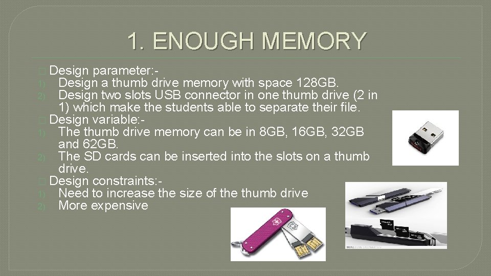 1. ENOUGH MEMORY � Design parameter: 1) Design a thumb drive memory with space