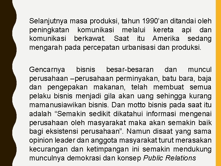 Selanjutnya masa produksi, tahun 1990’an ditandai oleh peningkatan komunikasi melalui kereta api dan komunikasi