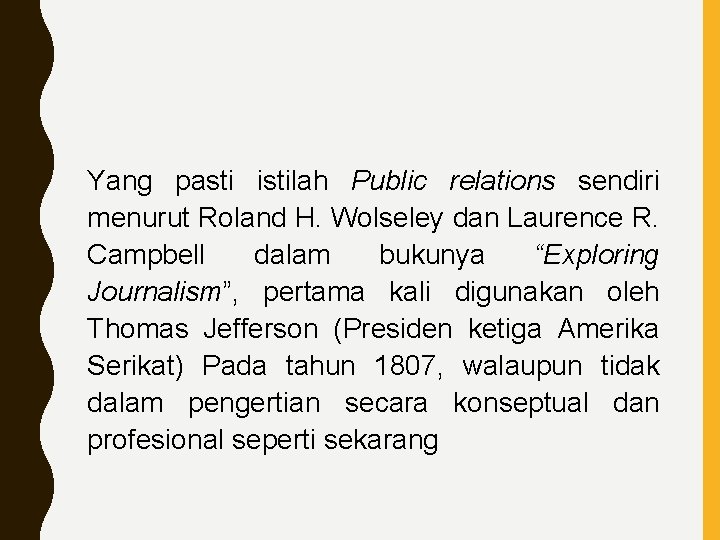 Yang pasti istilah Public relations sendiri menurut Roland H. Wolseley dan Laurence R. Campbell