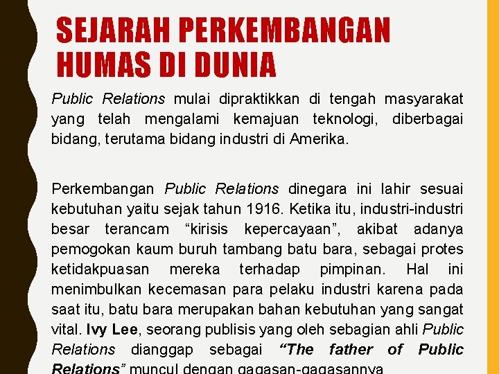 SEJARAH PERKEMBANGAN HUMAS DI DUNIA Public Relations mulai dipraktikkan di tengah masyarakat yang telah