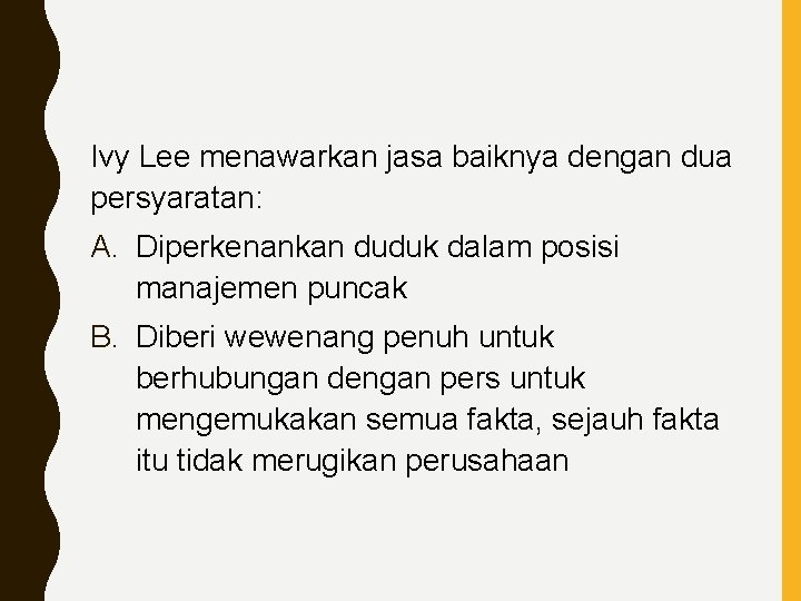 Ivy Lee menawarkan jasa baiknya dengan dua persyaratan: A. Diperkenankan duduk dalam posisi manajemen