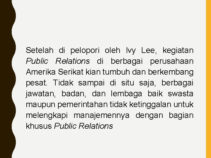 Setelah di pelopori oleh Ivy Lee, kegiatan Public Relations di berbagai perusahaan Amerika Serikat