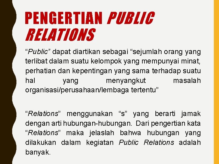 PENGERTIAN PUBLIC RELATIONS “Public” dapat diartikan sebagai “sejumlah orang yang terlibat dalam suatu kelompok