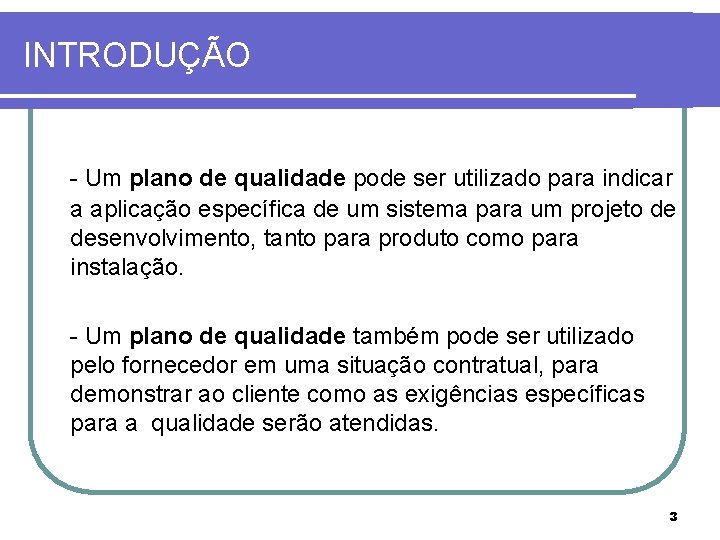 INTRODUÇÃO - Um plano de qualidade pode ser utilizado para indicar a aplicação específica INTRODUÇÃO - Um plano de qualidade pode ser utilizado para indicar a aplicação específica