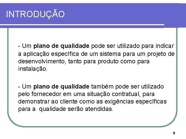 INTRODUÇÃO - Um plano de qualidade pode ser utilizado para indicar a aplicação específica