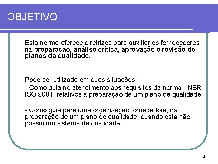 OBJETIVO Esta norma oferece diretrizes para auxiliar os fornecedores na preparação, análise crítica, aprovação