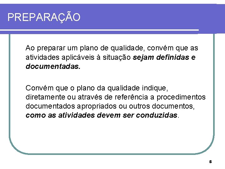 PREPARAÇÃO Ao preparar um plano de qualidade, convém que as atividades aplicáveis à situação PREPARAÇÃO Ao preparar um plano de qualidade, convém que as atividades aplicáveis à situação