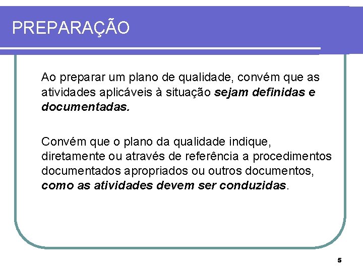 PREPARAÇÃO Ao preparar um plano de qualidade, convém que as atividades aplicáveis à situação