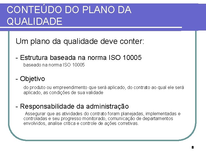 CONTEÚDO DO PLANO DA QUALIDADE Um plano da qualidade deve conter: - Estrutura baseada CONTEÚDO DO PLANO DA QUALIDADE Um plano da qualidade deve conter: - Estrutura baseada