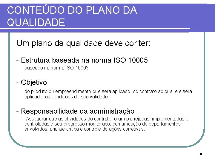 CONTEÚDO DO PLANO DA QUALIDADE Um plano da qualidade deve conter: - Estrutura baseada