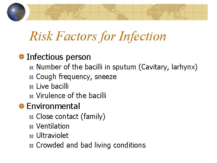 Risk Factors for Infection Infectious person Number of the bacilli in sputum (Cavitary, larhynx)