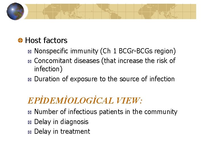 Host factors Nonspecific immunity (Ch 1 BCGr-BCGs region) Concomitant diseases (that increase the risk