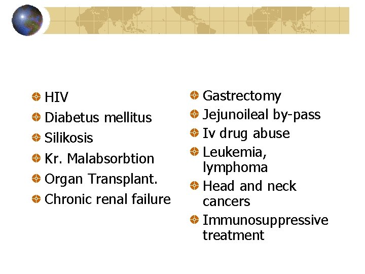 HIV Diabetus mellitus Silikosis Kr. Malabsorbtion Organ Transplant. Chronic renal failure Gastrectomy Jejunoileal by-pass
