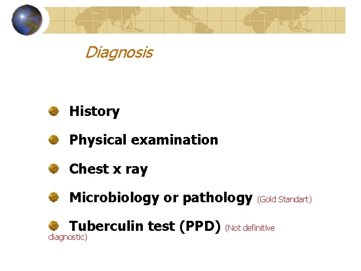 Diagnosis History Physical examination Chest x ray Microbiology or pathology Tuberculin test (PPD) diagnostic)