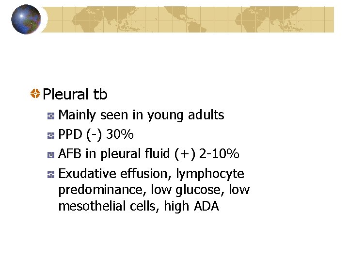 Pleural tb Mainly seen in young adults PPD (-) 30% AFB in pleural fluid