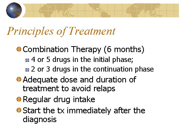 Principles of Treatment Combination Therapy (6 months) 4 or 5 drugs in the initial