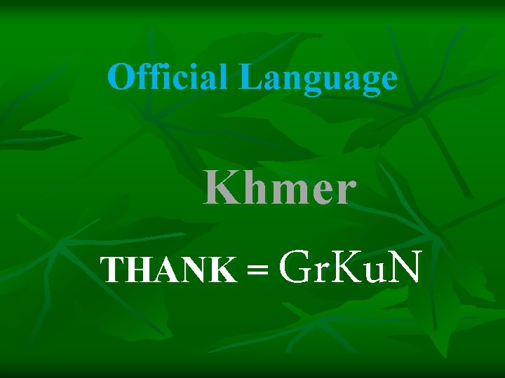 Official Language Khmer Gr. Ku. N THANK = 