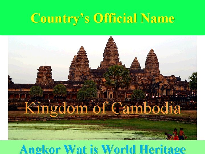 Country’s Official Name Kingdom of Cambodia Angkor Wat is World Heritage 