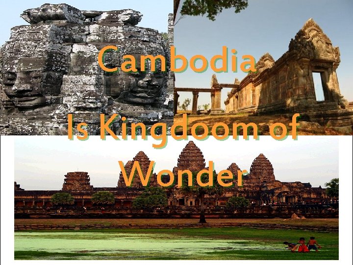 Cambodia Is Kingdoom of Wonder 