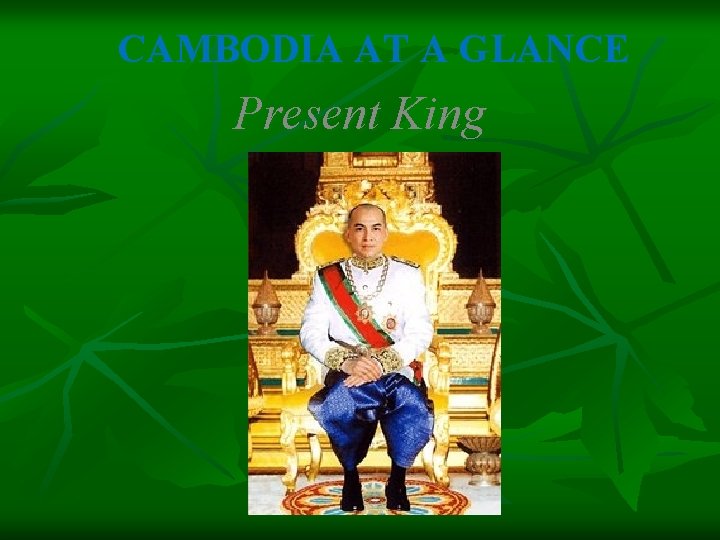 CAMBODIA AT A GLANCE Present King 