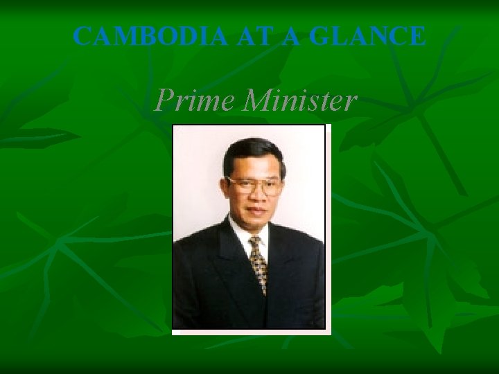 CAMBODIA AT A GLANCE Prime Minister 