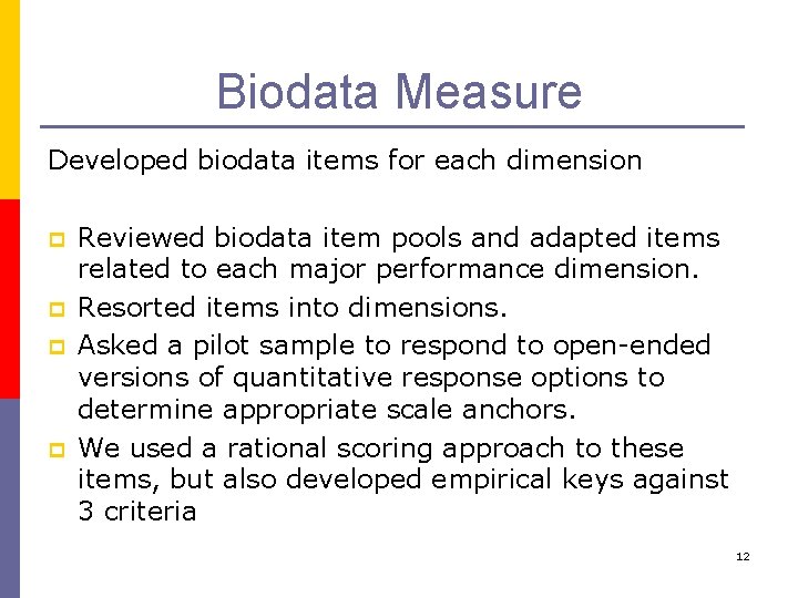 Biodata Measure Developed biodata items for each dimension p p Reviewed biodata item pools