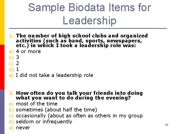 Sample Biodata Items for Leadership 1. The number of high school clubs and organized