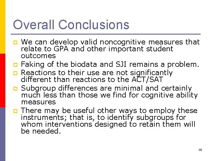 Overall Conclusions p p p We can develop valid noncognitive measures that relate to