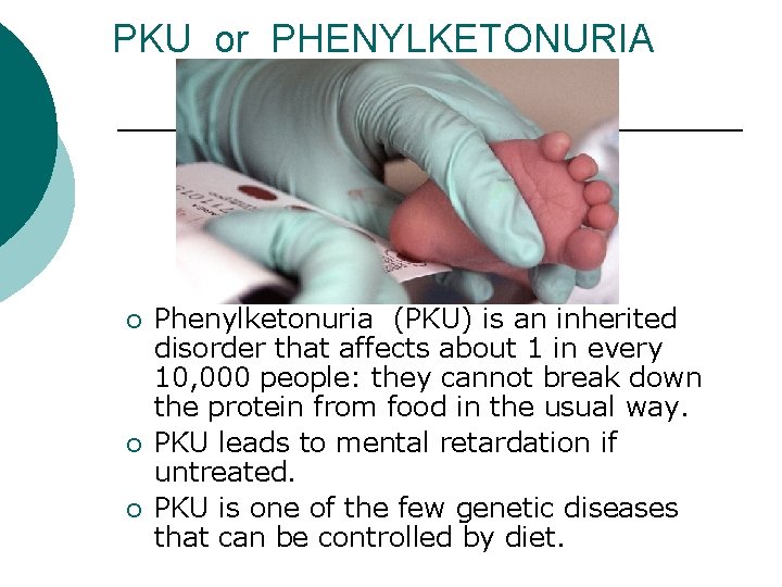 PKU or PHENYLKETONURIA ¡ ¡ ¡ Phenylketonuria (PKU) is an inherited disorder that affects