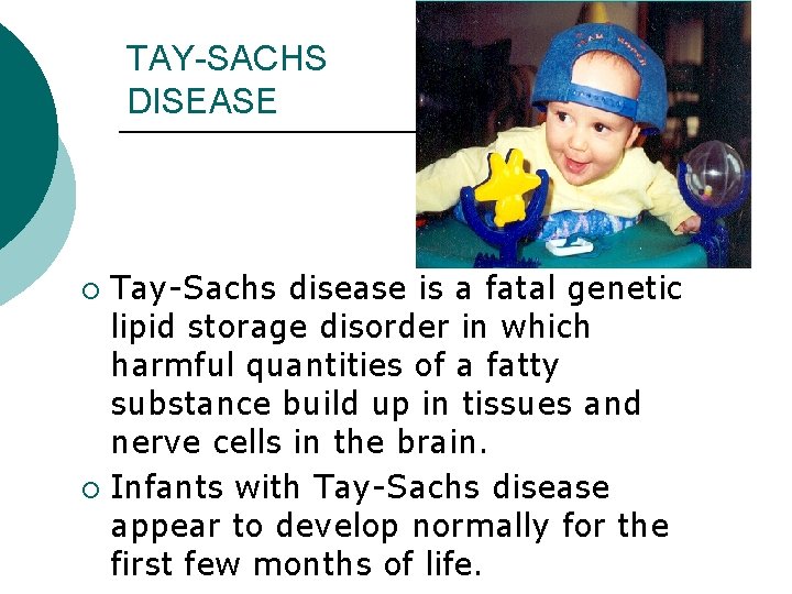 TAY-SACHS DISEASE Tay-Sachs disease is a fatal genetic lipid storage disorder in which harmful